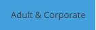 Adult & Corporate